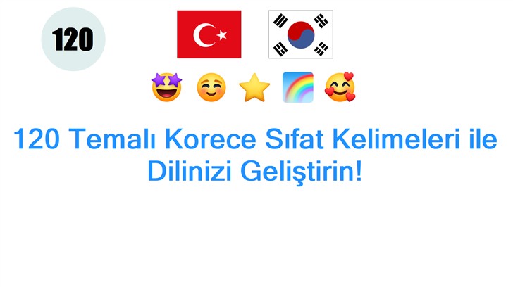 120 Temalı Korece Sıfat Kelimeleri ile Dilinizi Geliştirin!